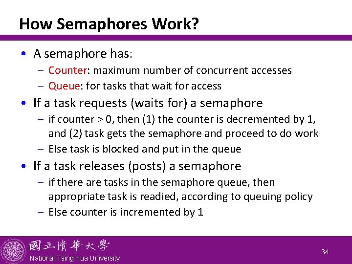 How Semaphores Work? • A semaphore has: - Counter: maximum number of concurrent accesses