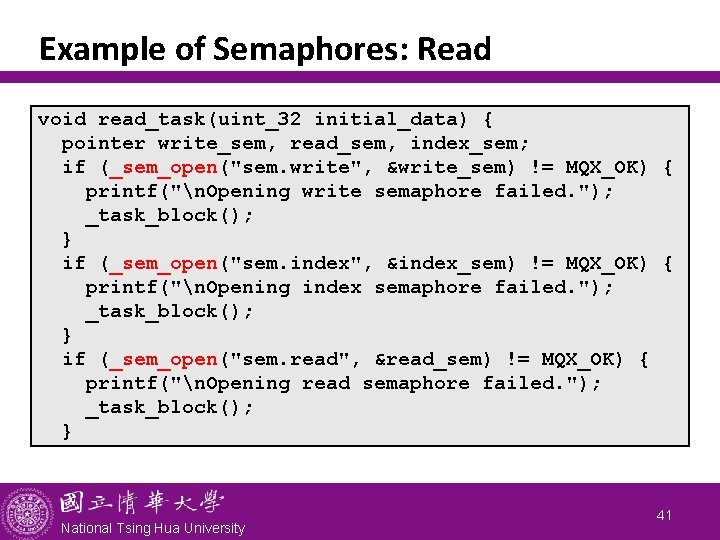 Example of Semaphores: Read void read_task(uint_32 initial_data) { pointer write_sem, read_sem, index_sem; if (_sem_open("sem.