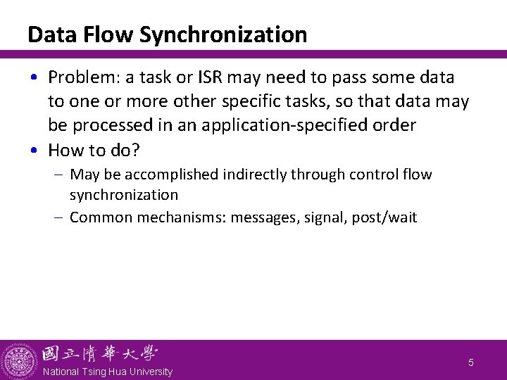 Data Flow Synchronization • Problem: a task or ISR may need to pass some