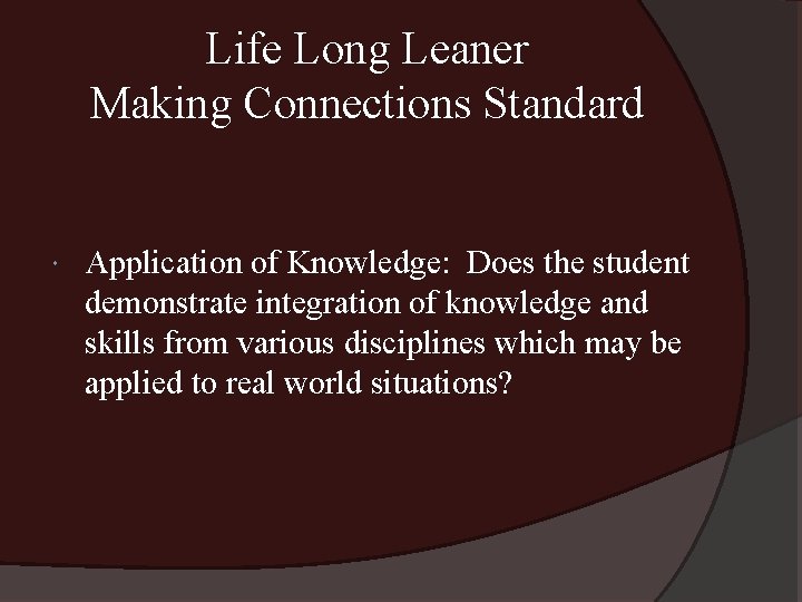 Life Long Leaner Making Connections Standard Application of Knowledge: Does the student demonstrate integration