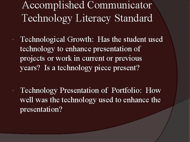 Accomplished Communicator Technology Literacy Standard Technological Growth: Has the student used technology to enhance