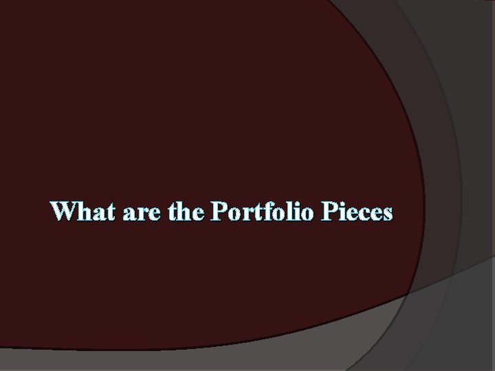 What are the Portfolio Pieces 