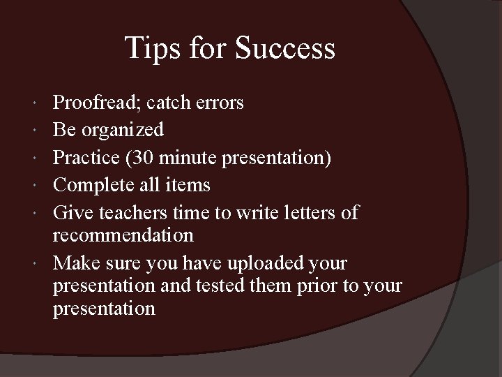 Tips for Success Proofread; catch errors Be organized Practice (30 minute presentation) Complete all