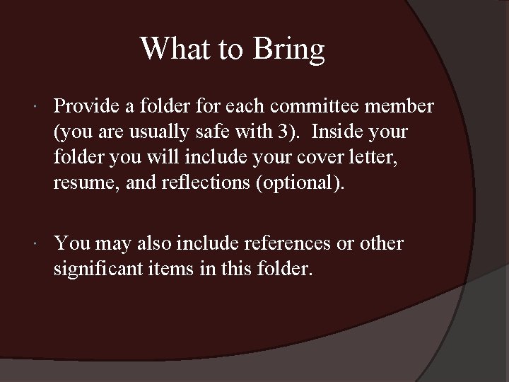 What to Bring Provide a folder for each committee member (you are usually safe