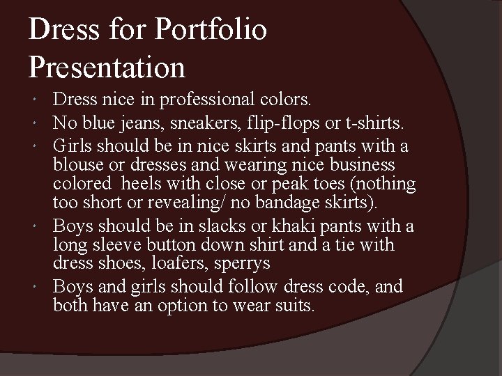 Dress for Portfolio Presentation Dress nice in professional colors. No blue jeans, sneakers, flip-flops