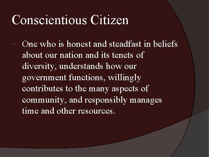 Conscientious Citizen One who is honest and steadfast in beliefs about our nation and