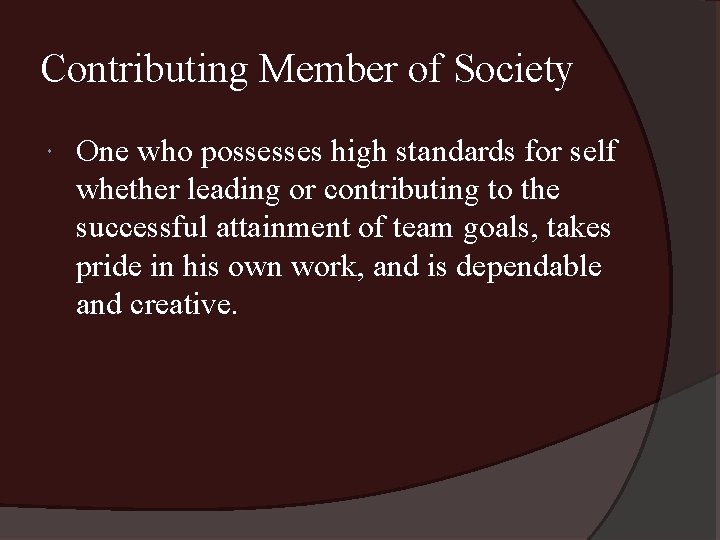 Contributing Member of Society One who possesses high standards for self whether leading or