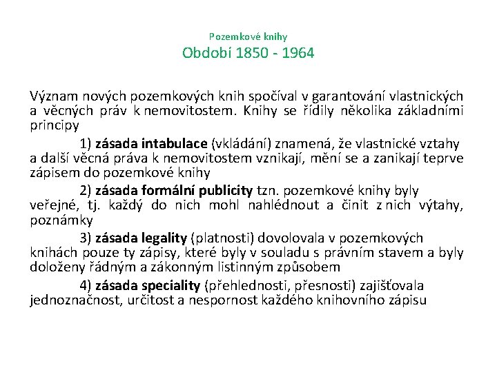 Pozemkové knihy Období 1850 - 1964 Význam nových pozemkových knih spočíval v garantování vlastnických