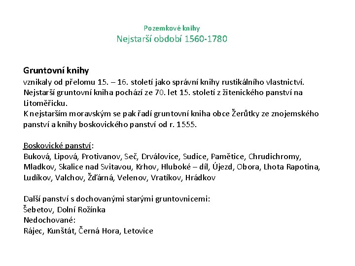 Pozemkové knihy Nejstarší období 1560 -1780 Gruntovní knihy vznikaly od přelomu 15. – 16.