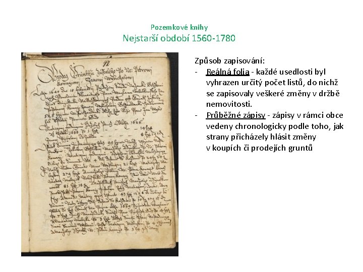 Pozemkové knihy Nejstarší období 1560 -1780 Způsob zapisování: - Reálná folia - každé usedlosti