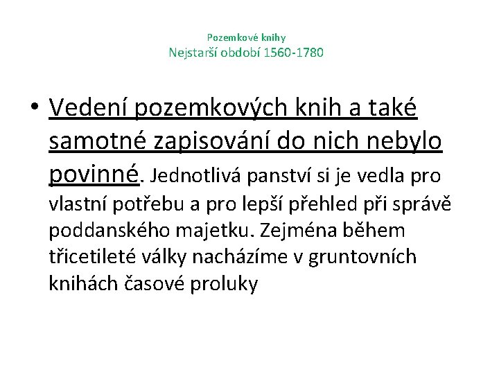 Pozemkové knihy Nejstarší období 1560 -1780 • Vedení pozemkových knih a také samotné zapisování
