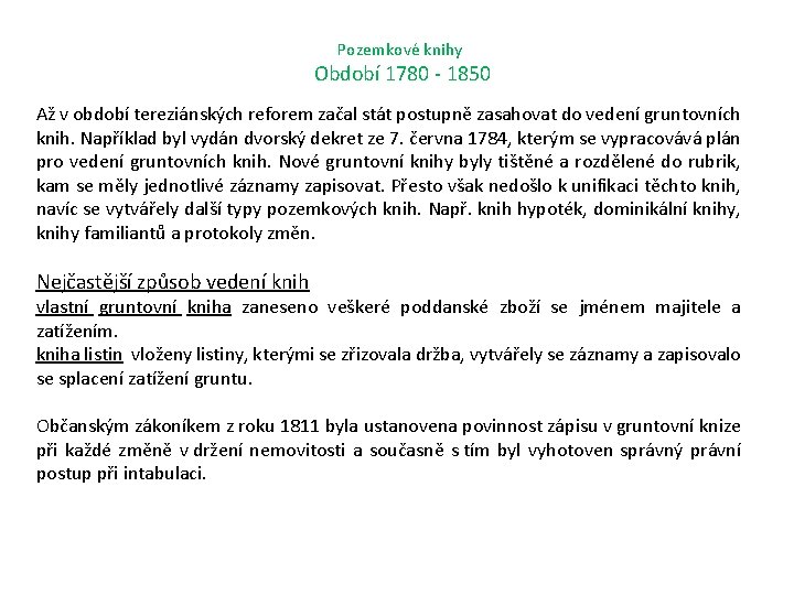 Pozemkové knihy Období 1780 - 1850 Až v období tereziánských reforem začal stát postupně