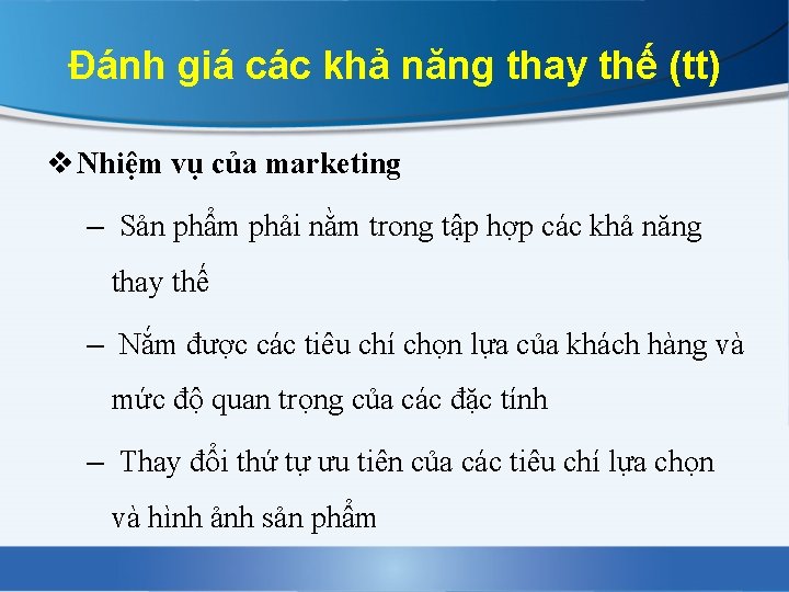 Đánh giá các khả năng thay thế (tt) v Nhiệm vụ của marketing –