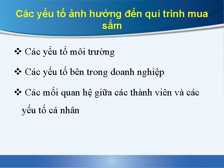 Các yếu tố ảnh hưởng đến qui trình mua sắm v Các yếu tố