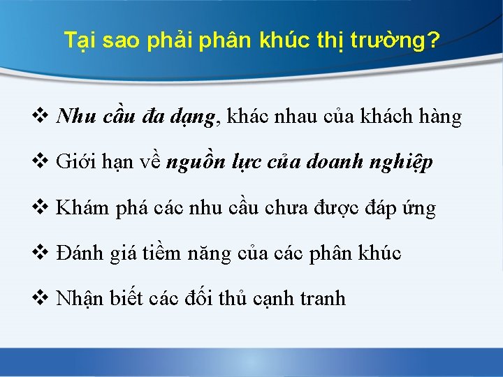 Tại sao phải phân khúc thị trường? v Nhu cầu đa dạng, khác nhau