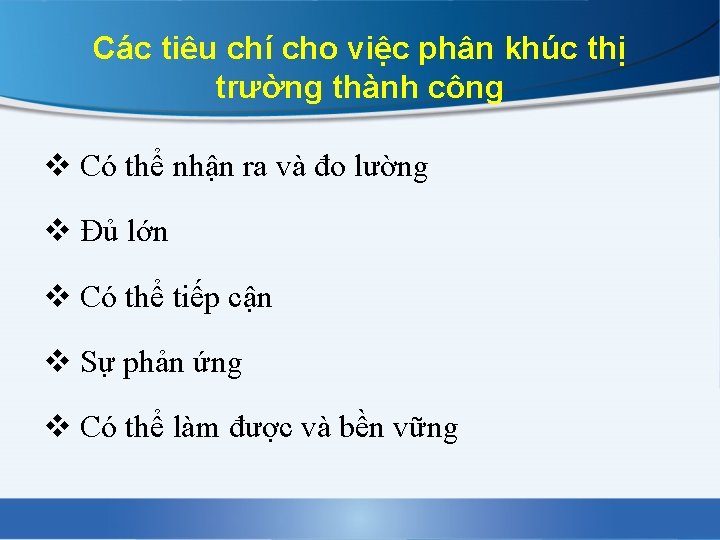 Các tiêu chí cho việc phân khúc thị trường thành công v Có thể