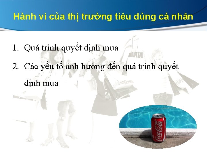 Hành vi của thị trường tiêu dùng cá nhân 1. Quá trình quyết định