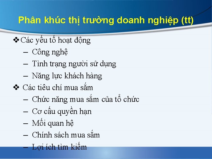 Phân khúc thị trường doanh nghiệp (tt) v Các yếu tố hoạt động –