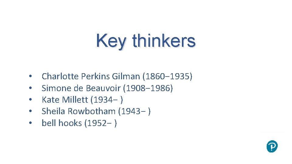 Key thinkers • • • Charlotte Perkins Gilman (1860− 1935) Simone de Beauvoir (1908−