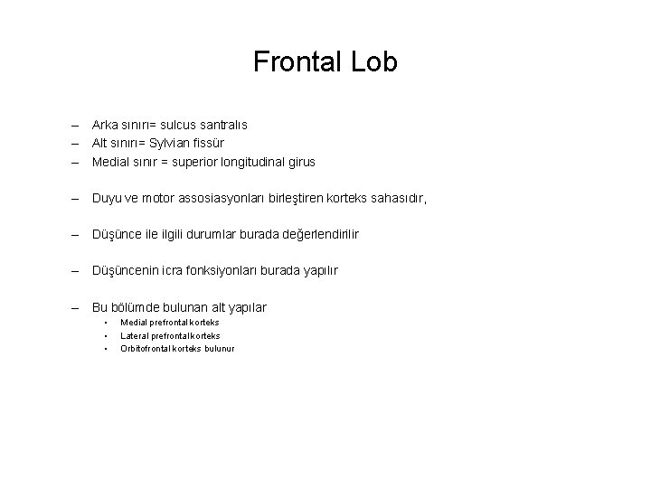 Frontal Lob – Arka sınırı= sulcus santralıs – Alt sınırı= Sylvian fissür – Medial