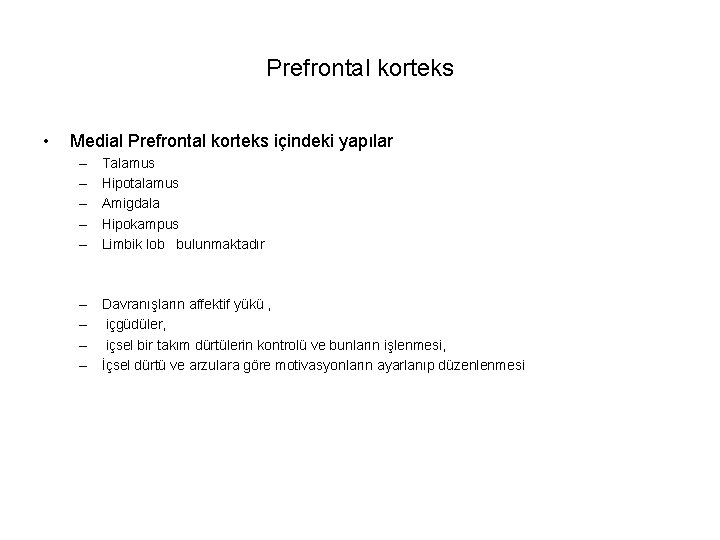 Prefrontal korteks • Medial Prefrontal korteks içindeki yapılar – – – Talamus Hipotalamus Amigdala