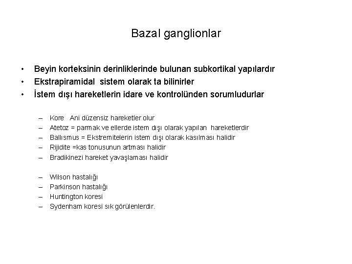 Bazal ganglionlar • • • Beyin korteksinin derinliklerinde bulunan subkortikal yapılardır Ekstrapiramidal sistem olarak