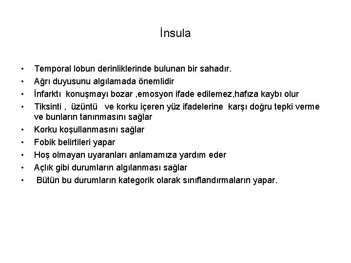 İnsula • • • Temporal lobun derinliklerinde bulunan bir sahadır. Ağrı duyusunu algılamada önemlidir