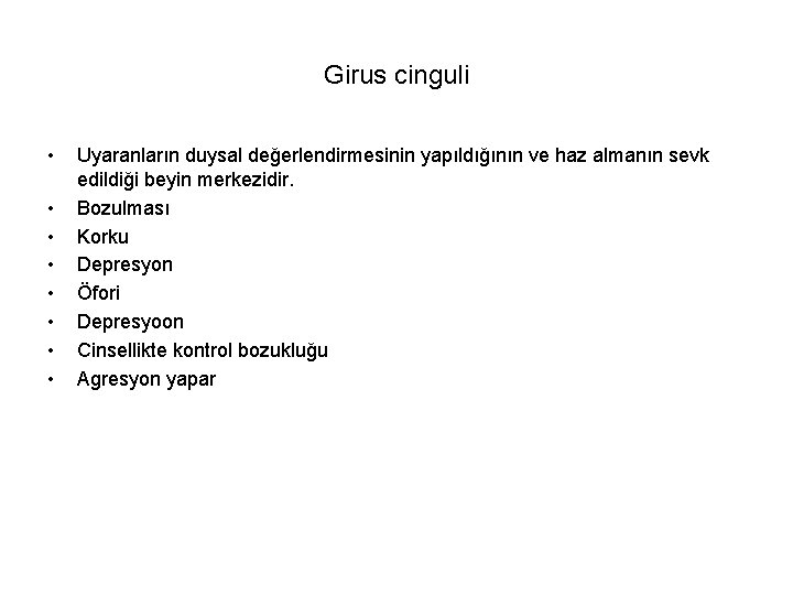 Girus cinguli • • Uyaranların duysal değerlendirmesinin yapıldığının ve haz almanın sevk edildiği beyin