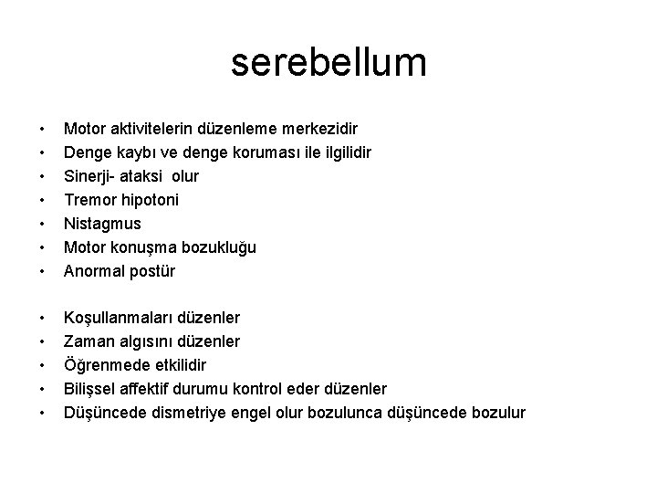 serebellum • • Motor aktivitelerin düzenleme merkezidir Denge kaybı ve denge koruması ile ilgilidir