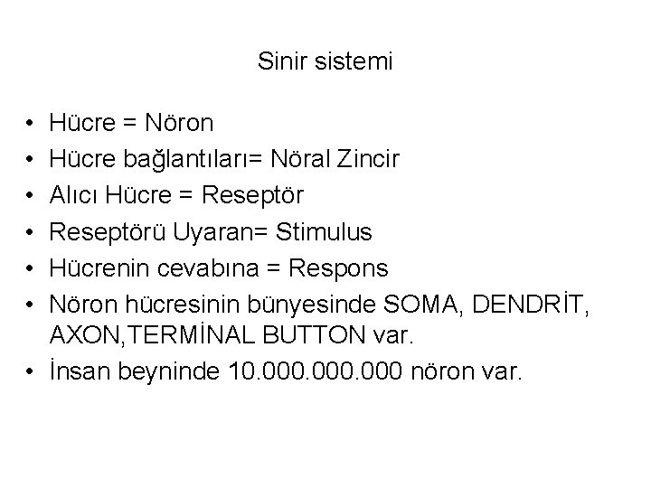 Sinir sistemi • • • Hücre = Nöron Hücre bağlantıları= Nöral Zincir Alıcı Hücre