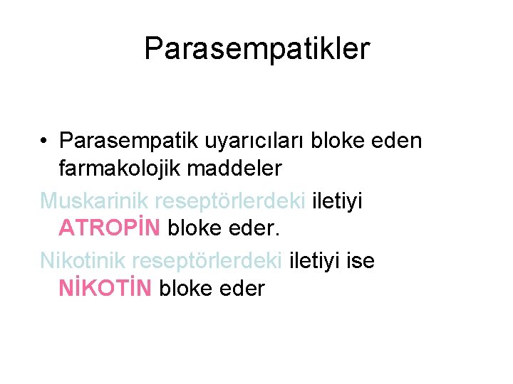 Parasempatikler • Parasempatik uyarıcıları bloke eden farmakolojik maddeler Muskarinik reseptörlerdeki iletiyi ATROPİN bloke eder.