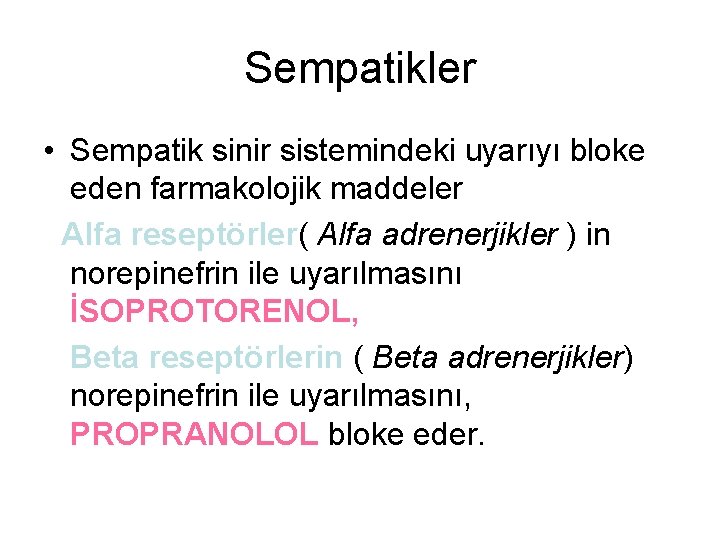 Sempatikler • Sempatik sinir sistemindeki uyarıyı bloke eden farmakolojik maddeler Alfa reseptörler( Alfa adrenerjikler