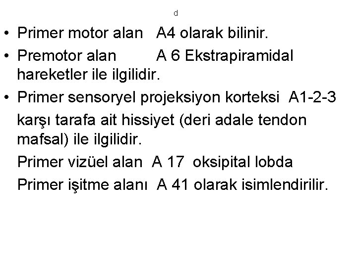 d • Primer motor alan A 4 olarak bilinir. • Premotor alan A 6