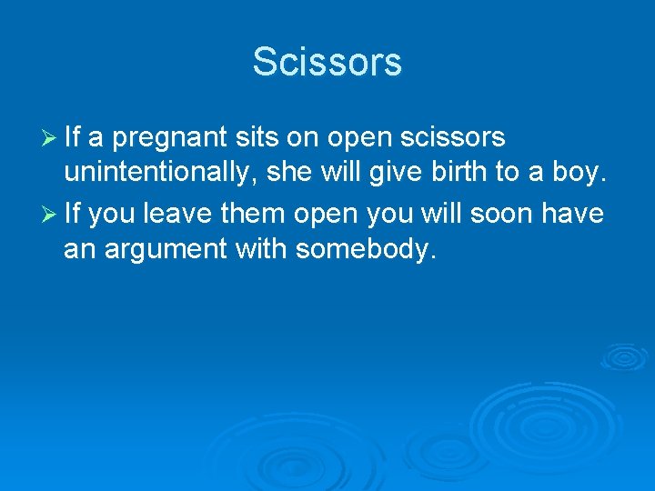 Scissors Ø If a pregnant sits on open scissors unintentionally, she will give birth