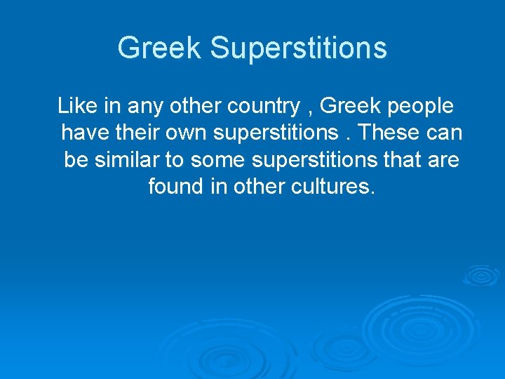 Greek Superstitions Like in any other country , Greek people have their own superstitions.