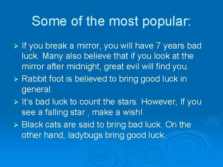 Some of the most popular: If you break a mirror, you will have 7