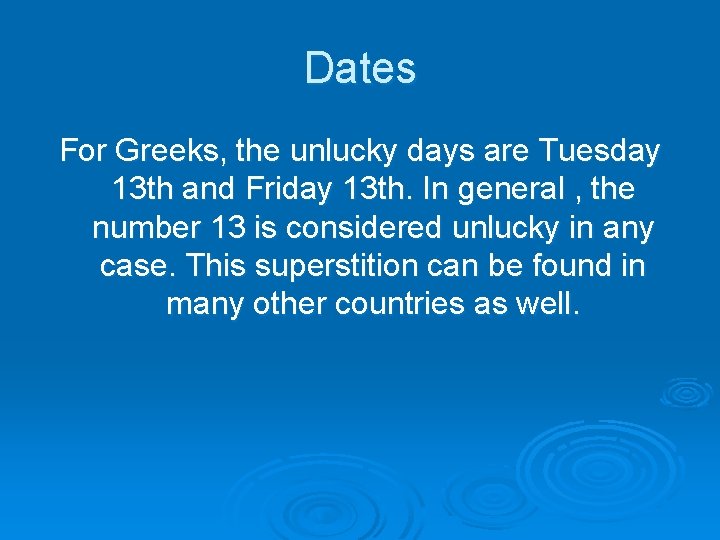 Dates For Greeks, the unlucky days are Tuesday 13 th and Friday 13 th.