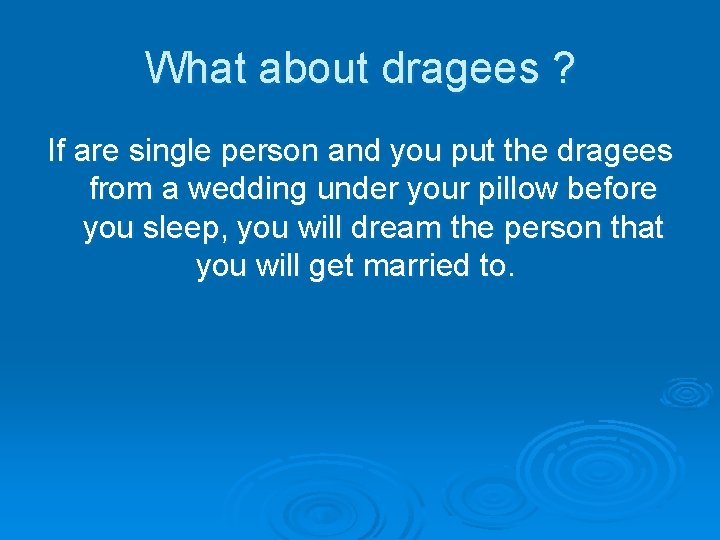 What about dragees ? If are single person and you put the dragees from