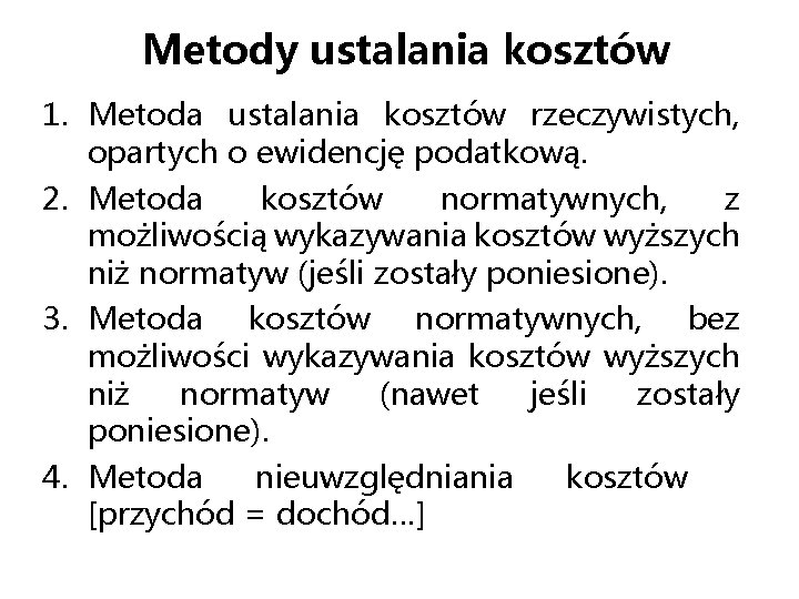 Metody ustalania kosztów 1. Metoda ustalania kosztów rzeczywistych, opartych o ewidencję podatkową. 2. Metoda