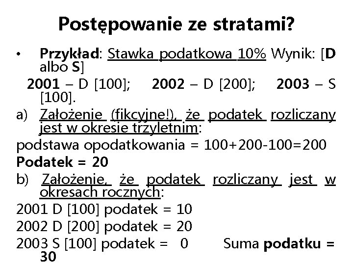 Postępowanie ze stratami? Przykład: Stawka podatkowa 10% Wynik: [D albo S] 2001 – D
