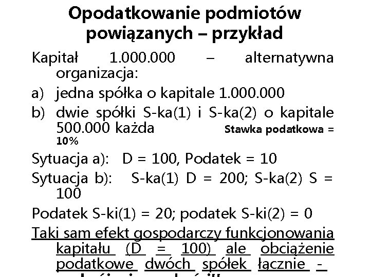 Opodatkowanie podmiotów powiązanych – przykład Kapitał 1. 000 – alternatywna organizacja: a) jedna spółka