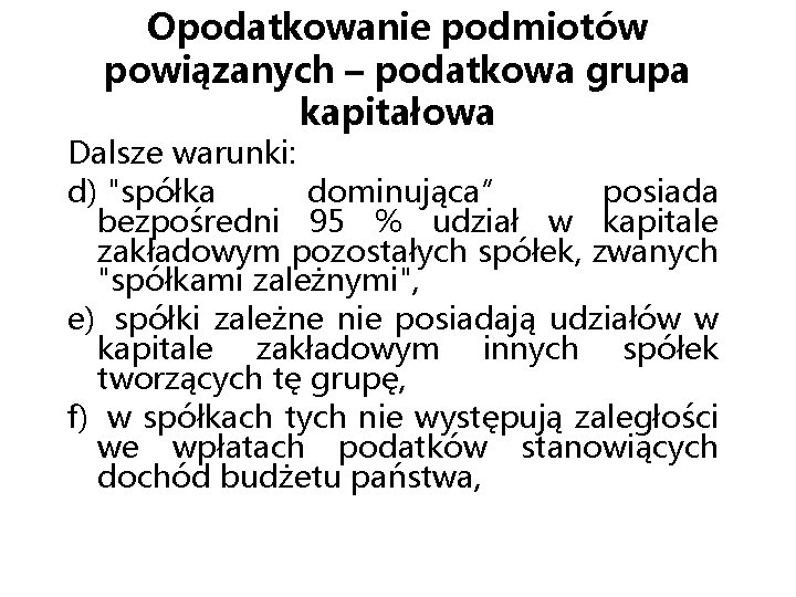 Opodatkowanie podmiotów powiązanych – podatkowa grupa kapitałowa Dalsze warunki: d) "spółka dominująca” posiada bezpośredni