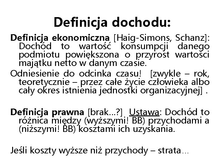 Definicja dochodu: Definicja ekonomiczna [Haig-Simons, Schanz]: Dochód to wartość konsumpcji danego podmiotu powiększona o