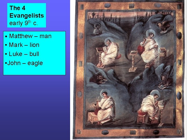 The 4 Evangelists early 9 th c. • Matthew – man • Mark – The 4 Evangelists early 9 th c. • Matthew – man • Mark –