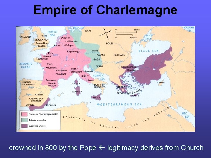 Empire of Charlemagne crowned in 800 by the Pope legitimacy derives from Church Empire of Charlemagne crowned in 800 by the Pope legitimacy derives from Church