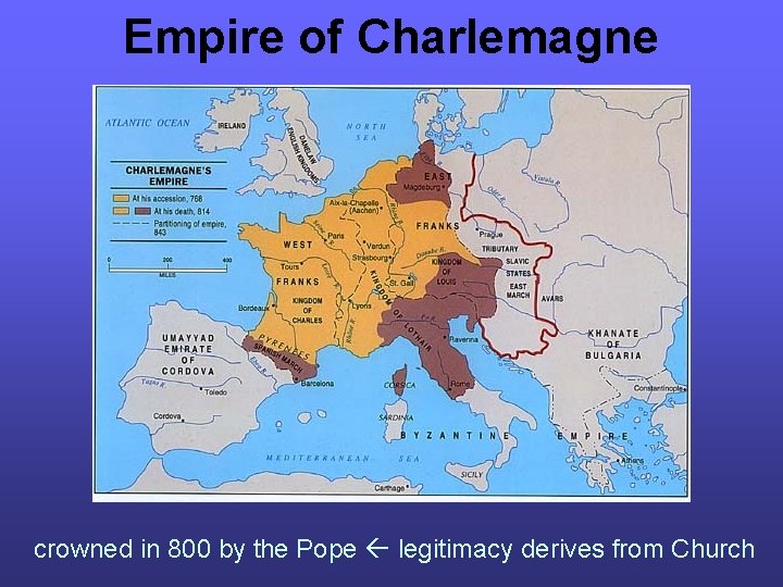 Empire of Charlemagne crowned in 800 by the Pope legitimacy derives from Church Empire of Charlemagne crowned in 800 by the Pope legitimacy derives from Church