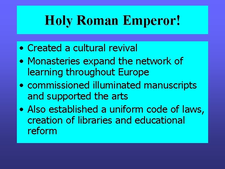 Holy Roman Emperor! • Created a cultural revival • Monasteries expand the network of Holy Roman Emperor! • Created a cultural revival • Monasteries expand the network of