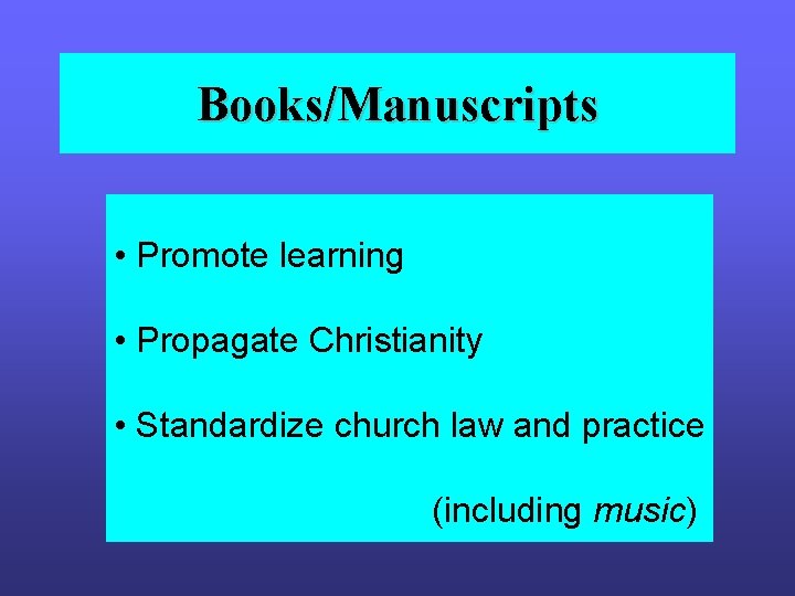 Books/Manuscripts • Promote learning • Propagate Christianity • Standardize church law and practice (including Books/Manuscripts • Promote learning • Propagate Christianity • Standardize church law and practice (including