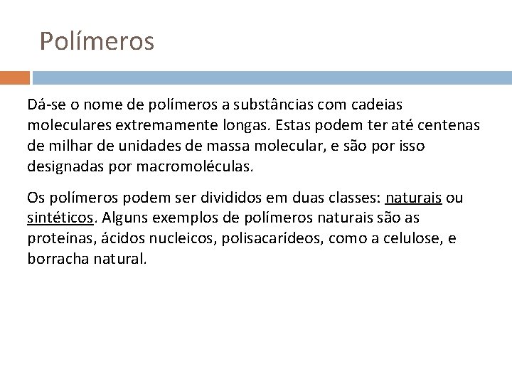 Polímeros Dá-se o nome de polímeros a substâncias com cadeias moleculares extremamente longas. Estas