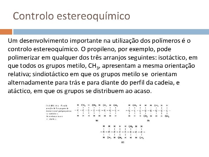 Controlo estereoquímico Um desenvolvimento importante na utilização dos polímeros é o controlo estereoquímico. O